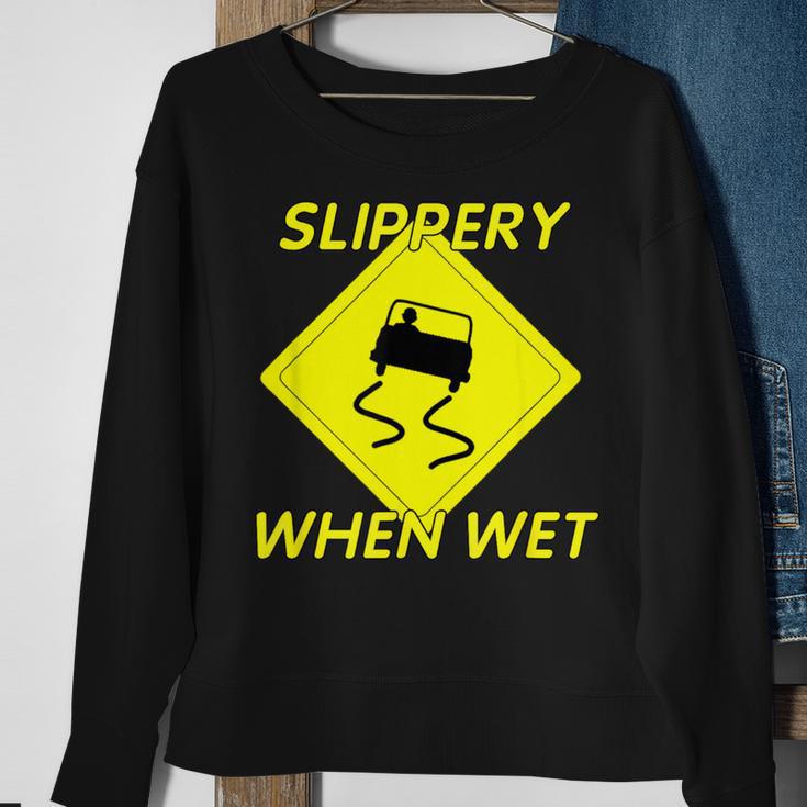 Fun Slippery When Wet With Slippery Caution Sign Sweatshirt Gifts for Old Women