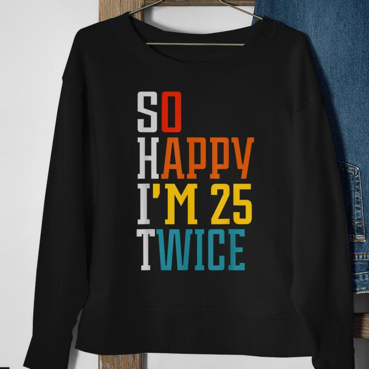 50Th Birthday So Happy I'm 25 Twice Birthday Humor Sweatshirt Gifts for Old Women