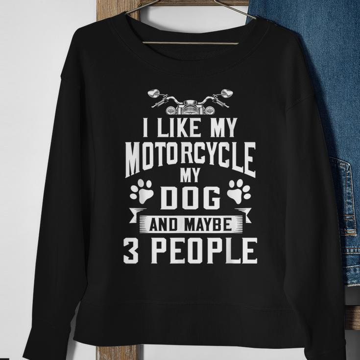Biker I Like My Motorcycle Dog & Maybe 3 People Sweatshirt Gifts for Old Women