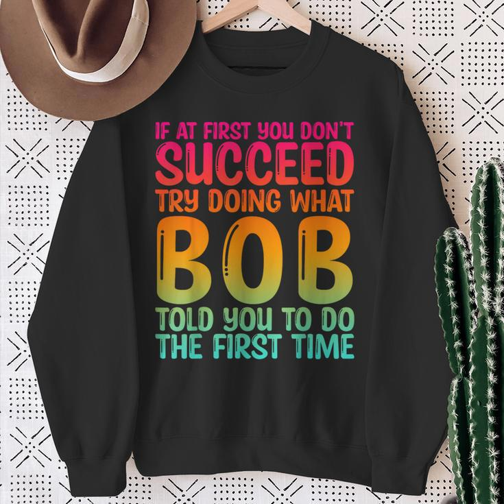 Bob Father's Day Bob Name Best Friend Dad Sweatshirt Gifts for Old Women