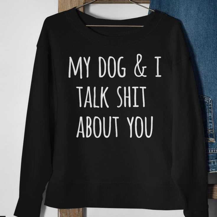Dog Lovers My Dog And I Talk Shit About You Sweatshirt Gifts for Old Women