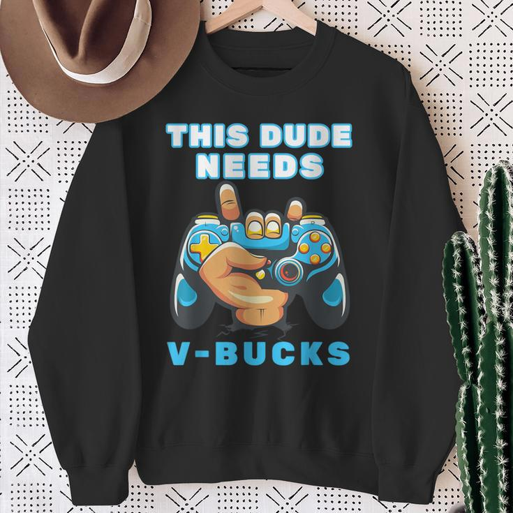 This Dude Needs V-Bucks Will Work For Bucks Gamer Sweatshirt Gifts for Old Women