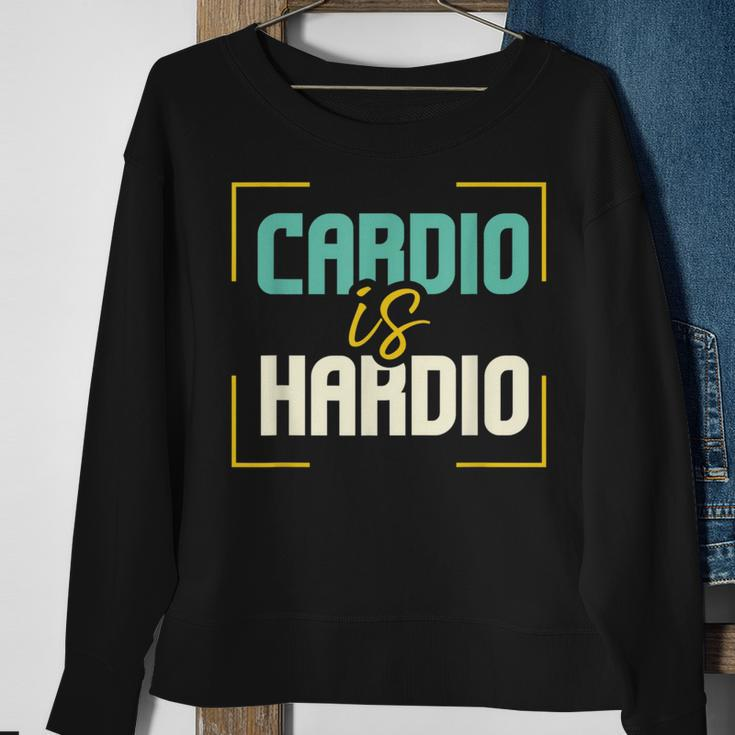 Exercise Quote I Jogging I Running I Cardio Is Hardio Sweatshirt Gifts for Old Women