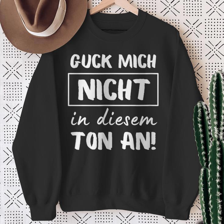 Guck Mich Nicht In Dieser Ton An Sarcasm Ironie Sweatshirt Geschenke für alte Frauen