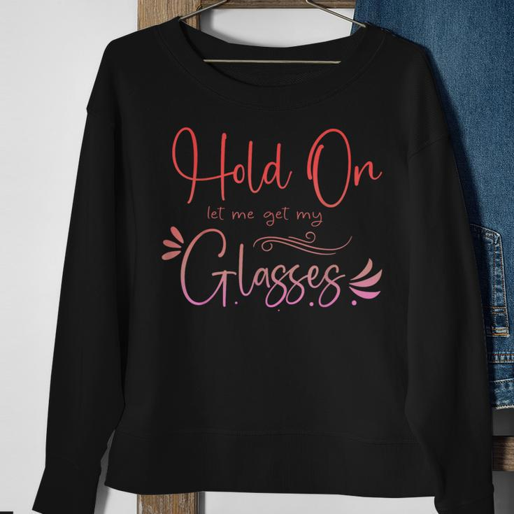 HealthHold On Let Me Get My Glasses Womens Sweatshirt Gifts for Old Women