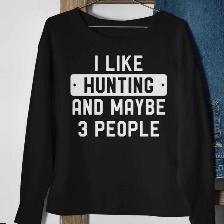 Hunter I Like Hunting And Maybe 3 People Sweatshirt Gifts for Old Women