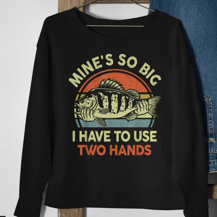 Mine's So Big I Have To Use Two Hands Bass Dad Fishing Sweatshirt Gifts for Old Women