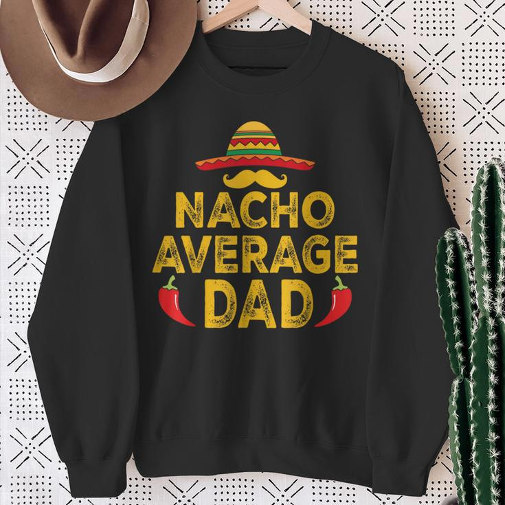 Nacho Average Dad Cinco De Mayo Father's Day Sweatshirt Gifts for Old Women