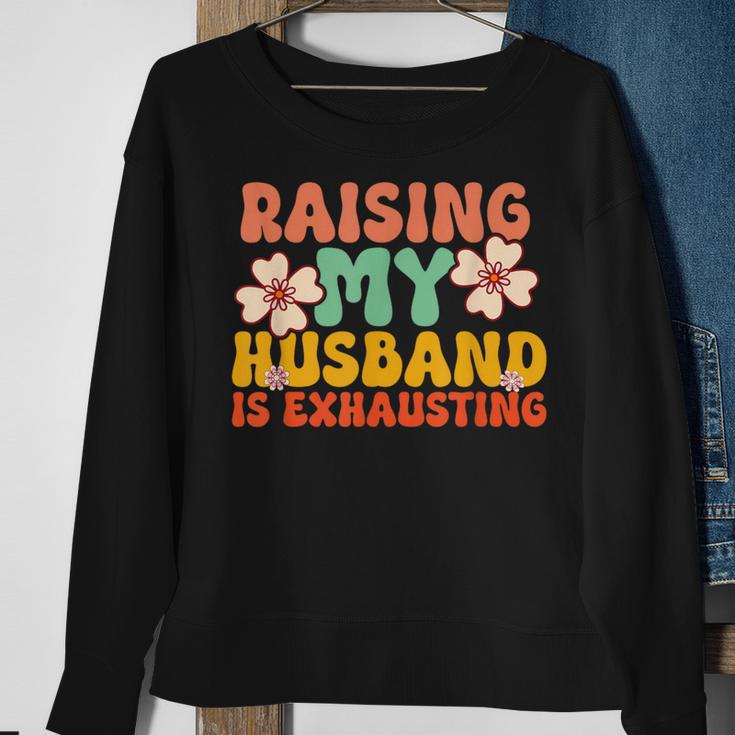 Raising My Husband Is Exhausting Humorous Cute Wife Sweatshirt Gifts for Old Women