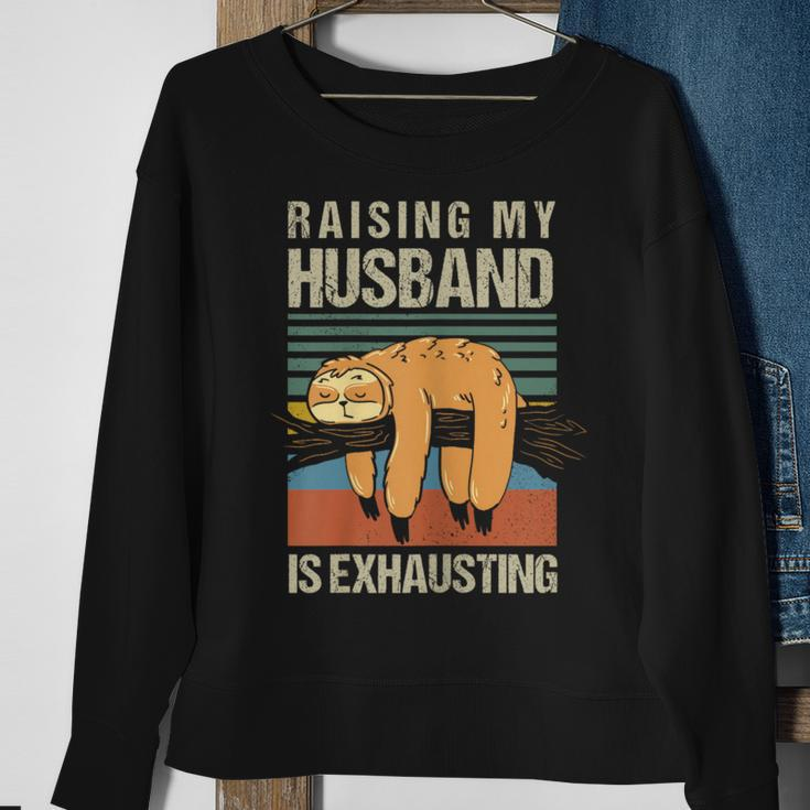 Raising My Husband Is Exhausting Sweatshirt Gifts for Old Women