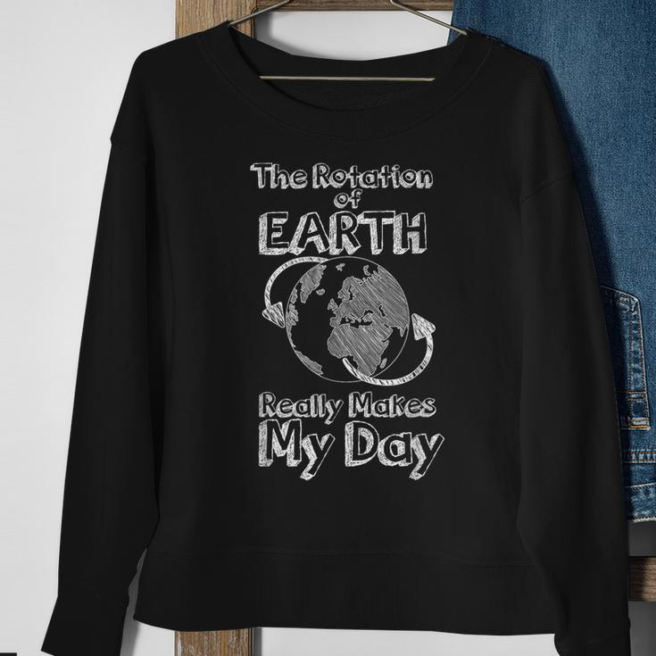 Science Rotation Of Earth Really Makes My Day Pun Joke Sweatshirt Gifts for Old Women