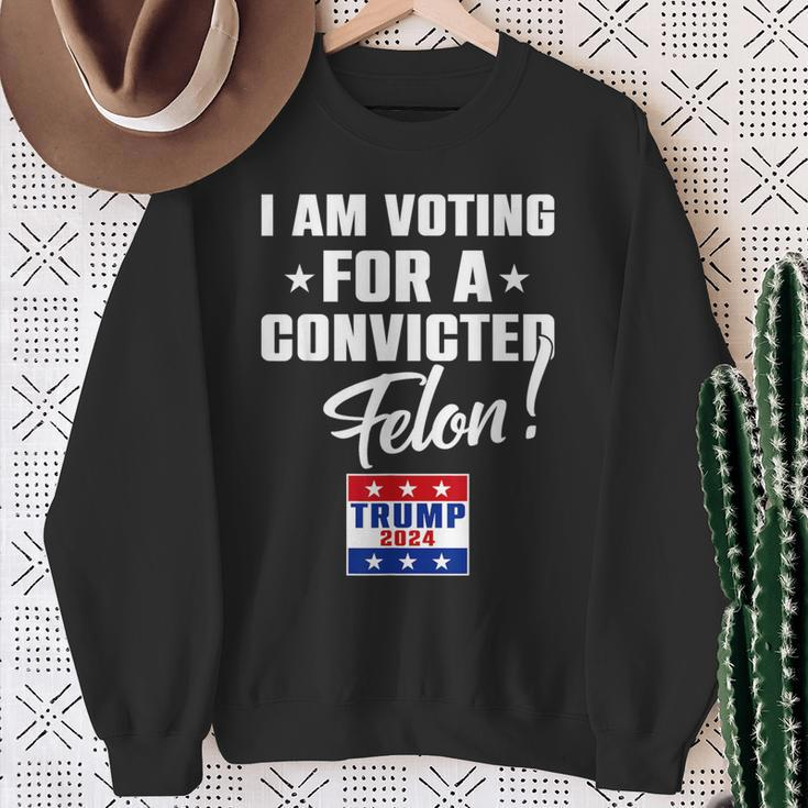 I Am Voting For A Convicted Felon Support Trump 2024 Sweatshirt Gifts for Old Women