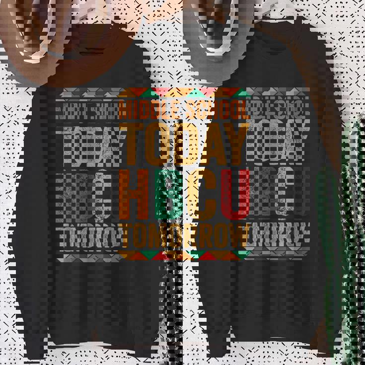 Future Hbcu College Alumni Middle School Today Hbcu Tomorrow Sweatshirt Gifts for Old Women