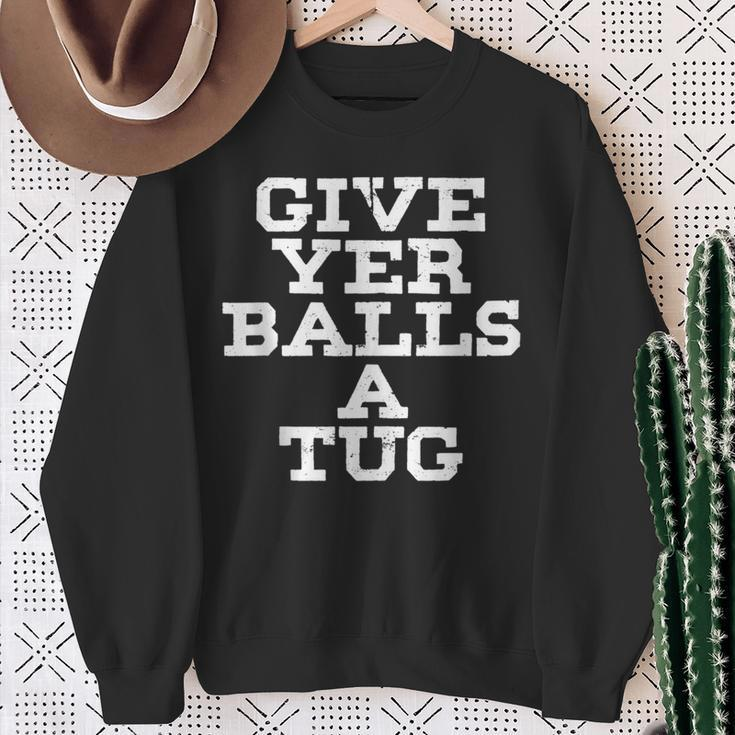 Give Yer Balls A TugGraphic Sweatshirt Gifts for Old Women