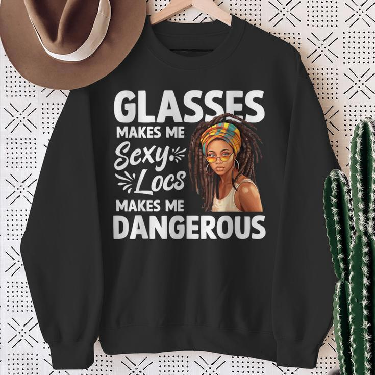 Glasses Make Me Sexy Locs Make Me Dangerous Black Girl Sweatshirt Gifts for Old Women