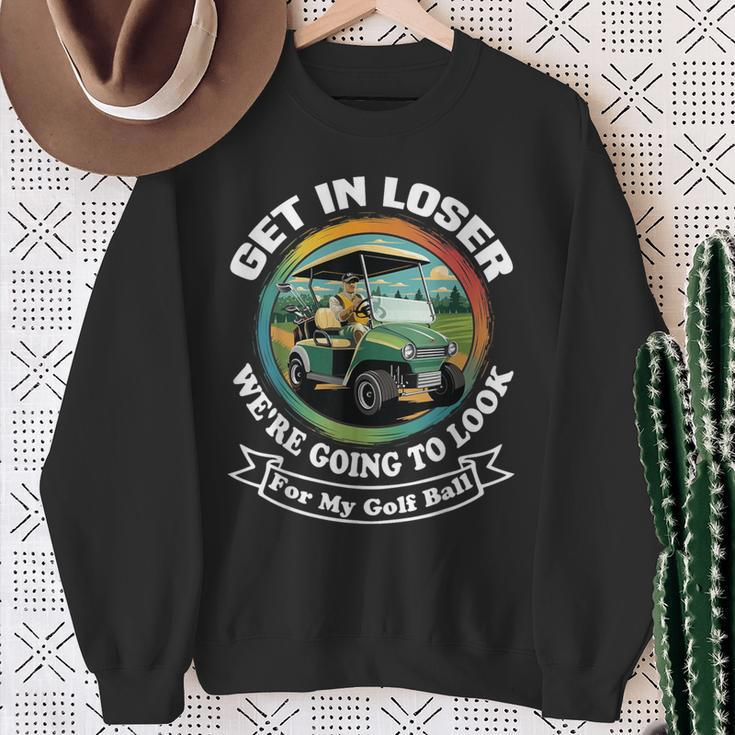Golf Cart With A Golfer Driving Get In Loser Father's Day Sweatshirt Gifts for Old Women