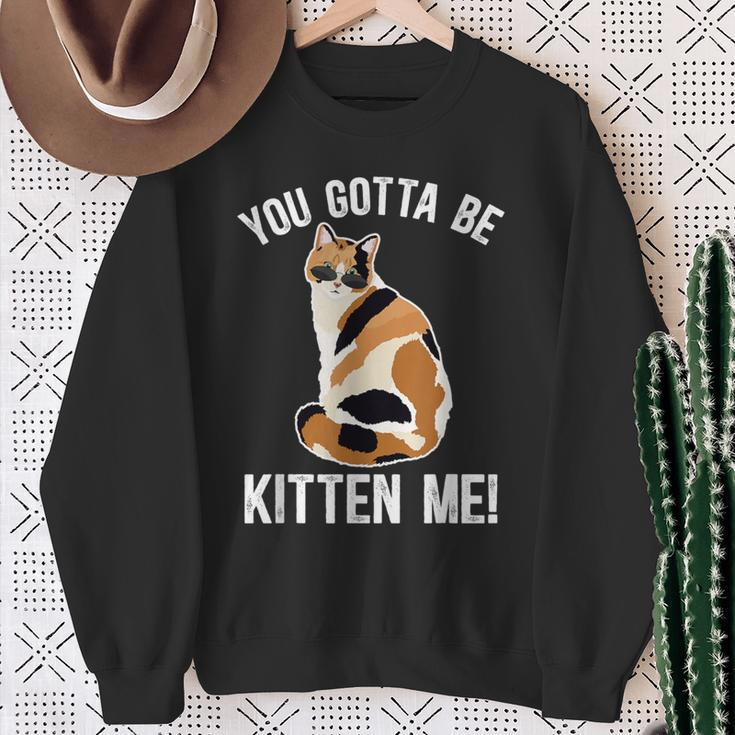 Gotta Be Kitten Me Calico Cat Owner Calico Cat Lover Sweatshirt Gifts for Old Women