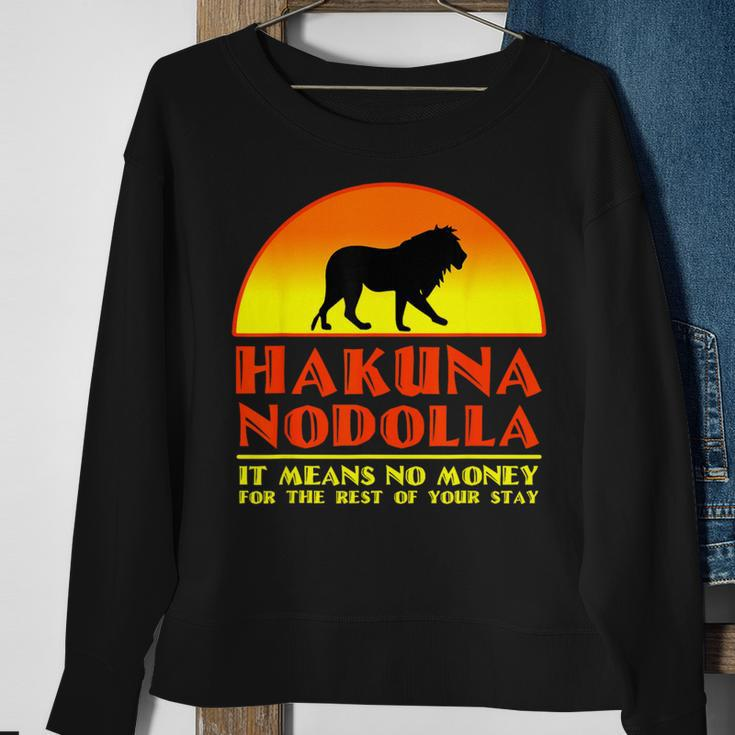 Hakuna Nodolla It Means No Money For The Rest Of Your Stay Sweatshirt Gifts for Old Women