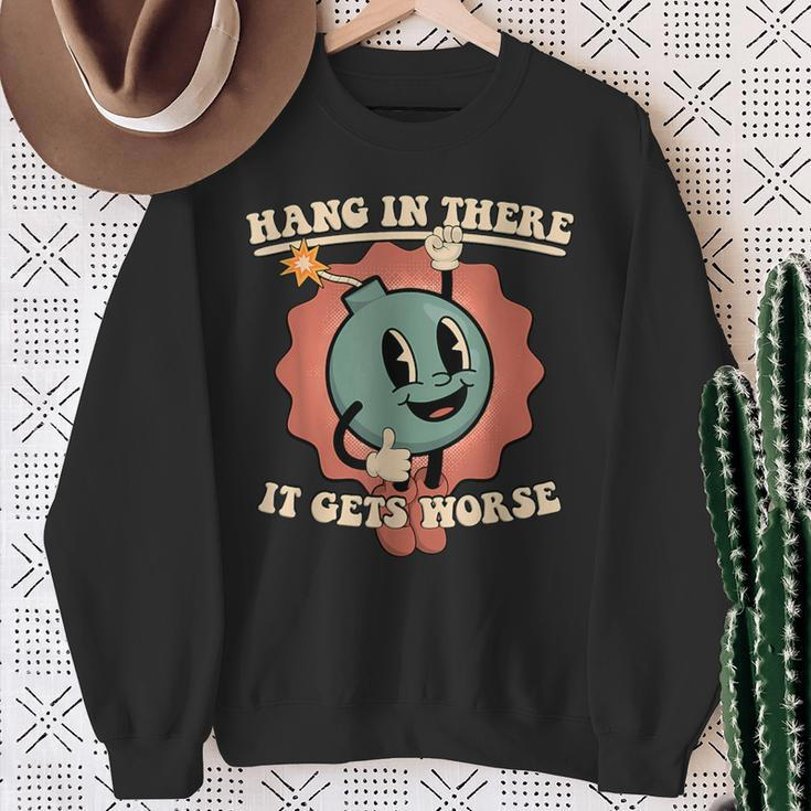 Hang In There It Gets Worse Sweatshirt Gifts for Old Women