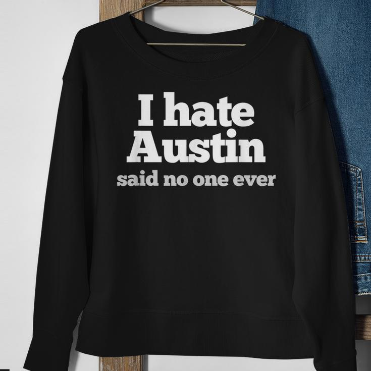 I Hate Austin Said No One Ever Austin Texas Sweatshirt Gifts for Old Women