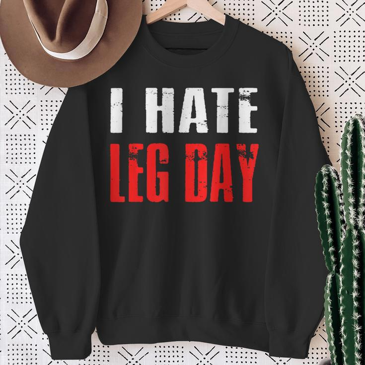I Hate Leg Day Workout Humor Irony Sweatshirt Gifts for Old Women