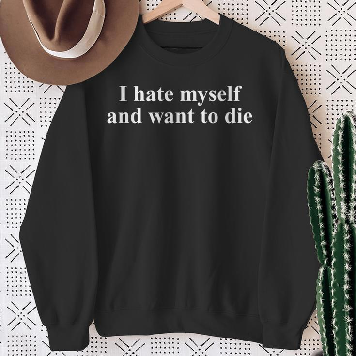 I Hate Myself And Want To Die Sarcasm Joke Saying Sweatshirt Gifts for Old Women