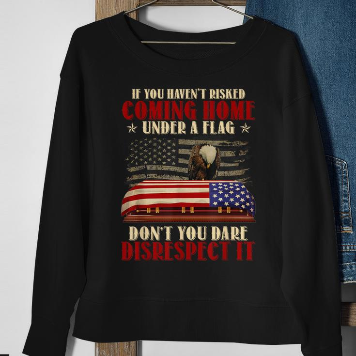 If You Haven't Risked Coming Home Under A Flag Veteran Sweatshirt Gifts for Old Women