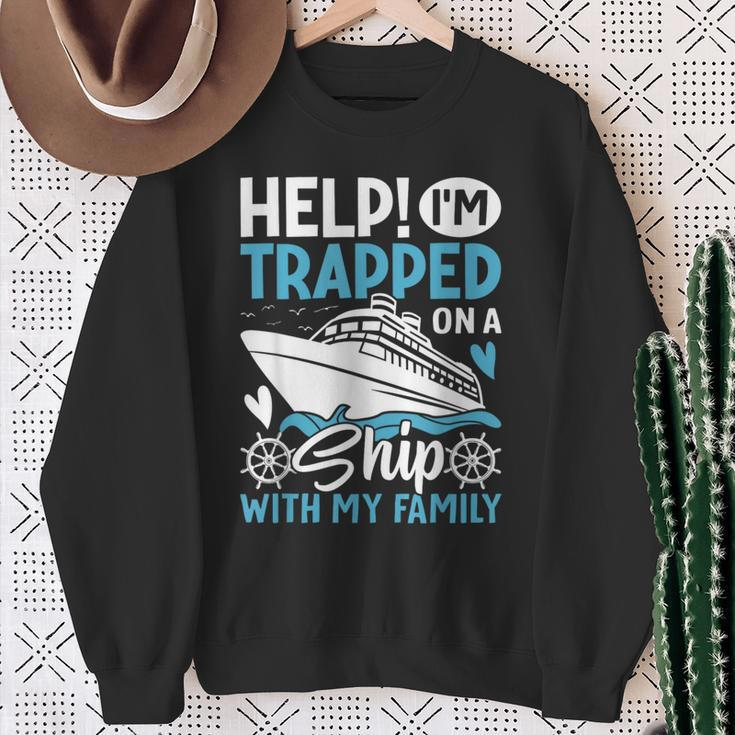 Help I'm Trapped On A Ship With My Family Family Cruise Sweatshirt Gifts for Old Women