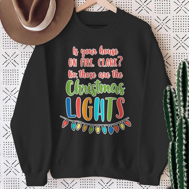 Is Your House On Fire Clark Christmas Vacation Quote Sweatshirt Gifts for Old Women