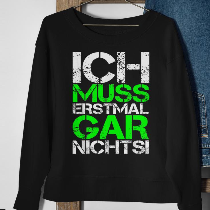 Ich Muss Erstmal Gar Nichts Ich Muss Erst Black Sweatshirt Geschenke für alte Frauen