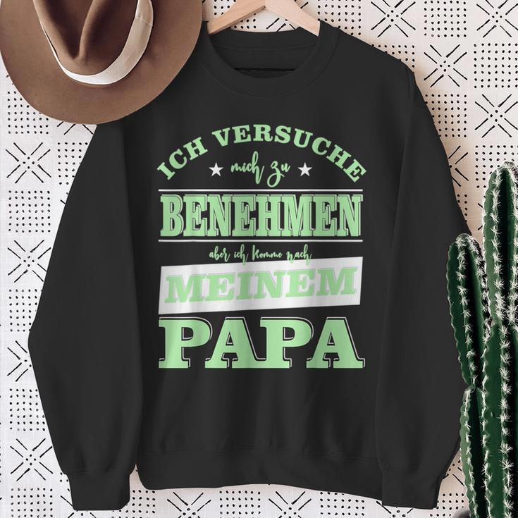 Ichersuche Mich Zu Benehmen Ich Komme Nach Papa Sweatshirt Geschenke für alte Frauen