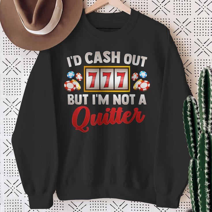 Id Cash Out But Im Not A Quitter Casino Vegas Gambling Slot Sweatshirt Gifts for Old Women