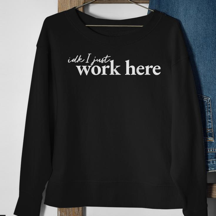 Idk I Just Work Here Sweatshirt Gifts for Old Women