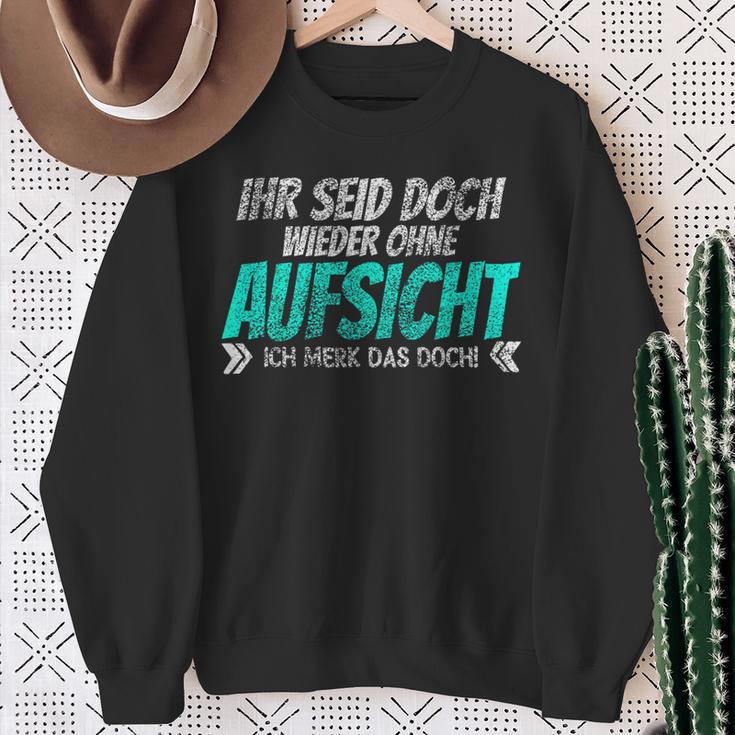 Ihr Seid Doch Wieder Ohne Aufsichtt Sweatshirt Geschenke für alte Frauen