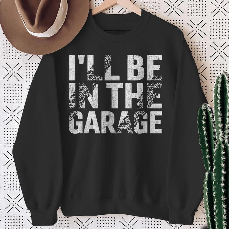 I'll Be In The Garage Dad Car Mechanic Garage Fathers Day Sweatshirt Gifts for Old Women