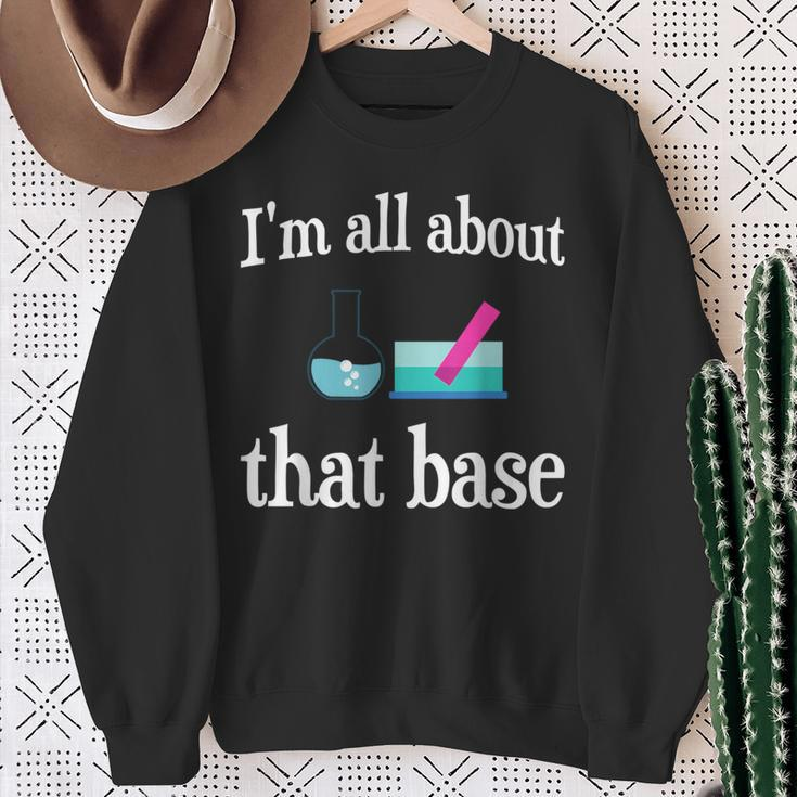 I'm All About That Base Chemistry Lab Science Sweatshirt Gifts for Old Women