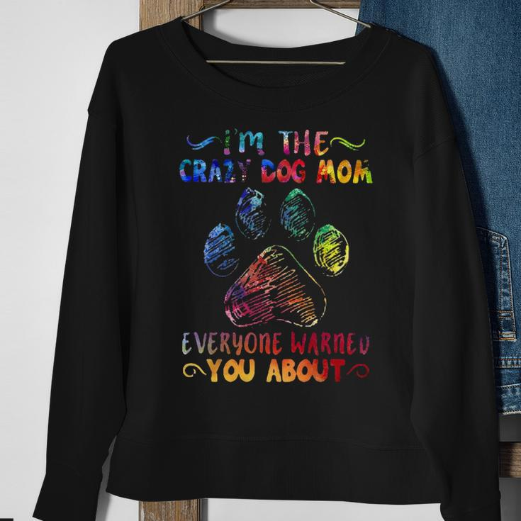 I'm The Crazy Dog Mom Everyone Warned You Abou Sweatshirt Gifts for Old Women