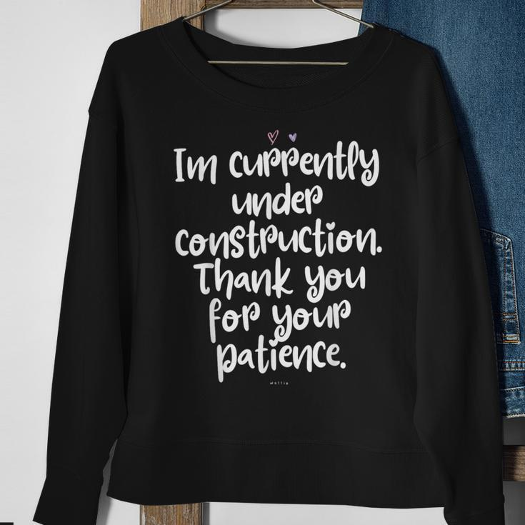 I'm Currently Under Construction Thank You For Your Patience Sweatshirt Gifts for Old Women