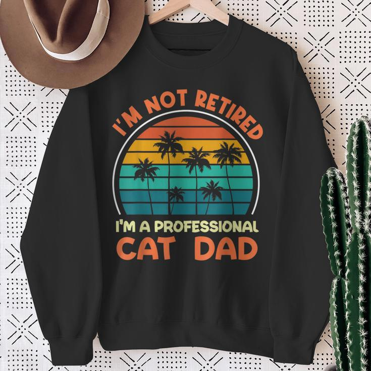 I'm Not Retired Professional Cat Dad Retirement Senior Sweatshirt Gifts for Old Women