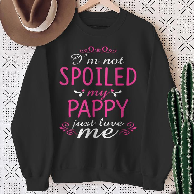 I'm Not Spoiled My Pappy Just Love Me Family Sweatshirt Gifts for Old Women