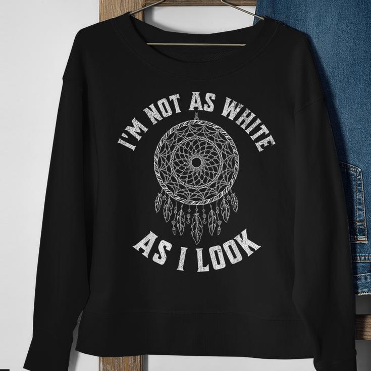 I'm Not As White As I Look Native American Heritage Month Sweatshirt Gifts for Old Women