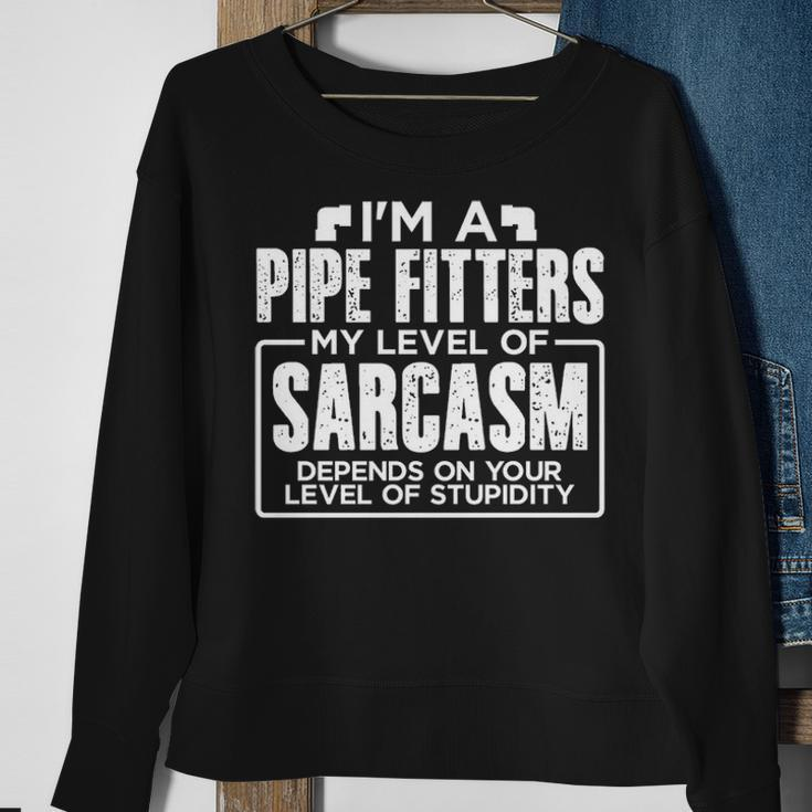 I'm A Pipe Fitter My Level Of Sarcasm Depends Your Level Of Stupidity Sweatshirt Gifts for Old Women