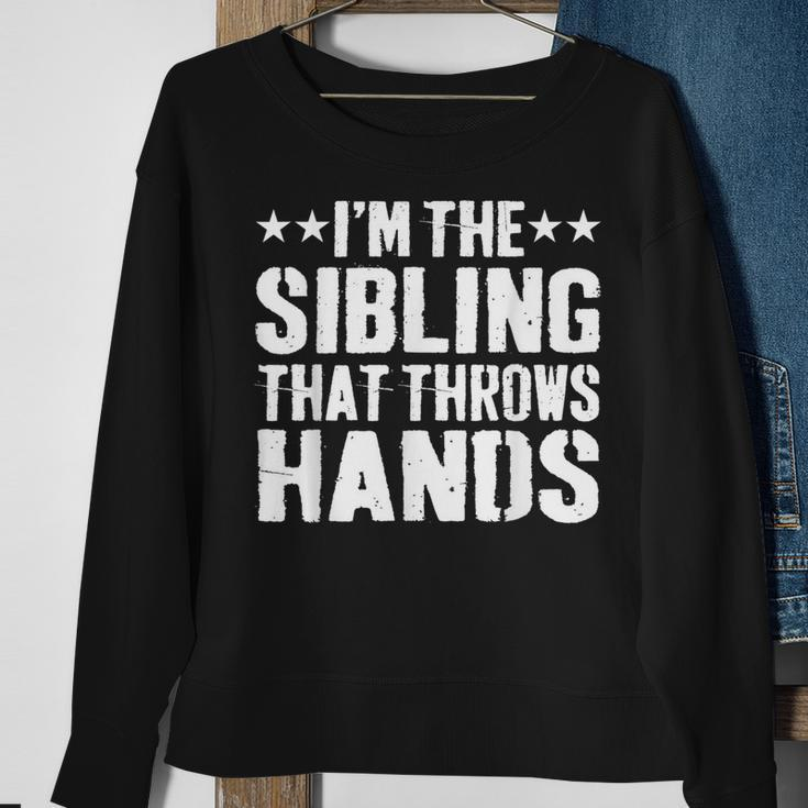 I'm The Sibling That Throws Hands Sweatshirt Gifts for Old Women