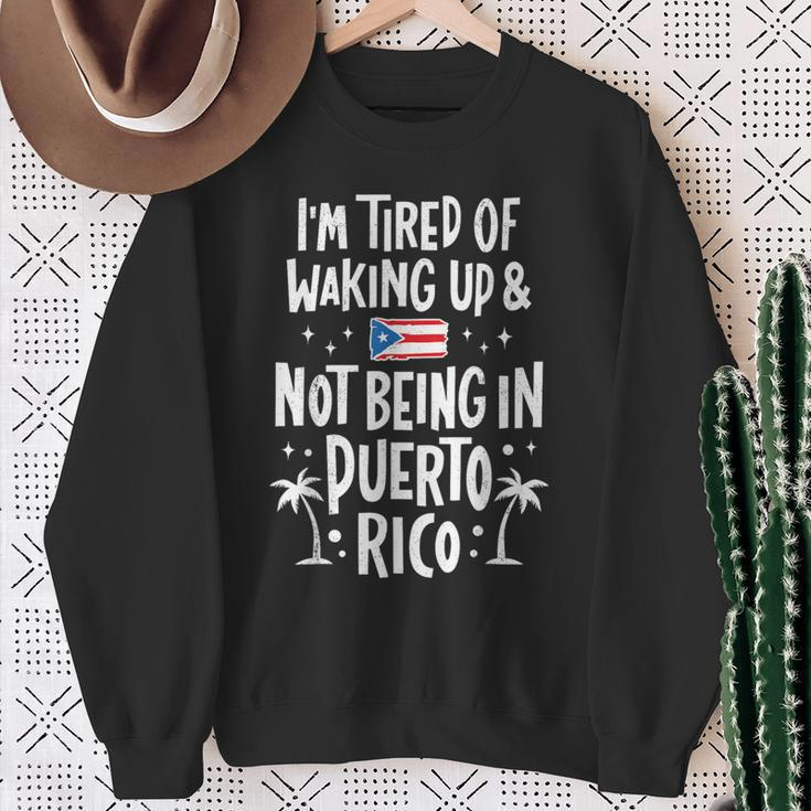 I'm Tired Of Waking Up And Not Being In Puerto Rico Sweatshirt Gifts for Old Women