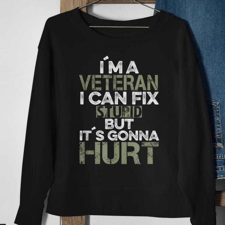 I'm A Veteran I Can Fix Stupid It's Gonna Hurt Sweatshirt Gifts for Old Women