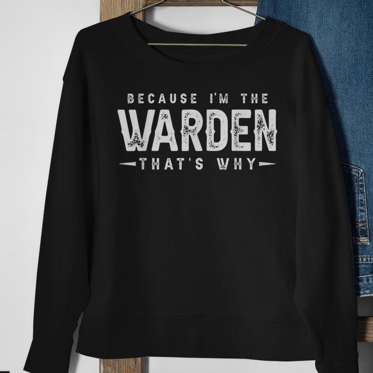 Because I'm The Warden That's Why Saying Sweatshirt Gifts for Old Women