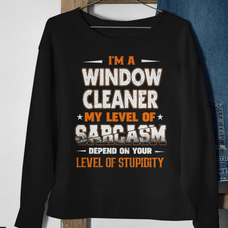 I'm A Window Cleaner My Level Of Sarcasm Depend Your Level Of Stupidity Sweatshirt Gifts for Old Women