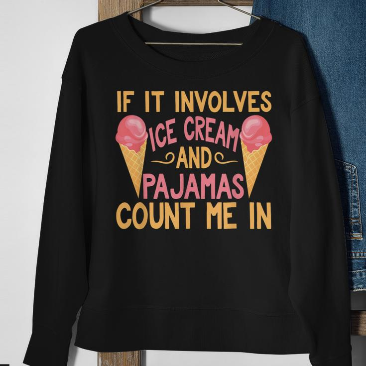 If It Involves Ice Cream And Pajamas Count Me In Sweatshirt Gifts for Old Women