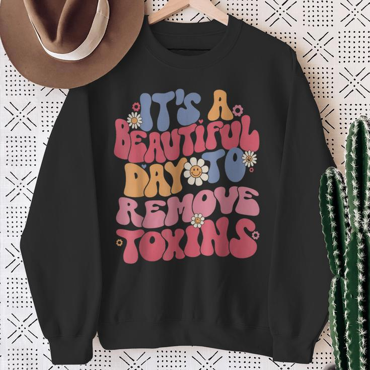 It's A Beautiful Day To Remove Toxins Dialysis Nurse Sweatshirt Gifts for Old Women