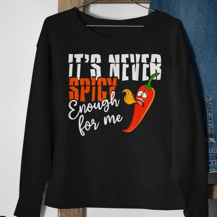 It's Never Spicy Enough For Me Spicy Pepper Chili Food Sweatshirt Gifts for Old Women
